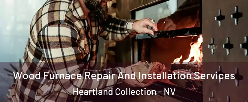 Wood Furnace Repair And Installation Services Heartland Collection - NV