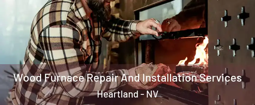 Wood Furnace Repair And Installation Services Heartland - NV