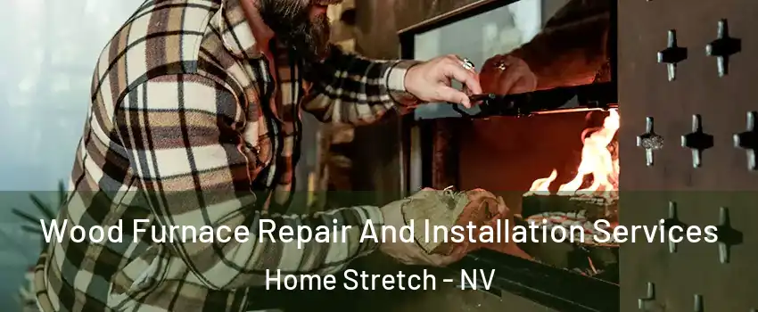 Wood Furnace Repair And Installation Services Home Stretch - NV