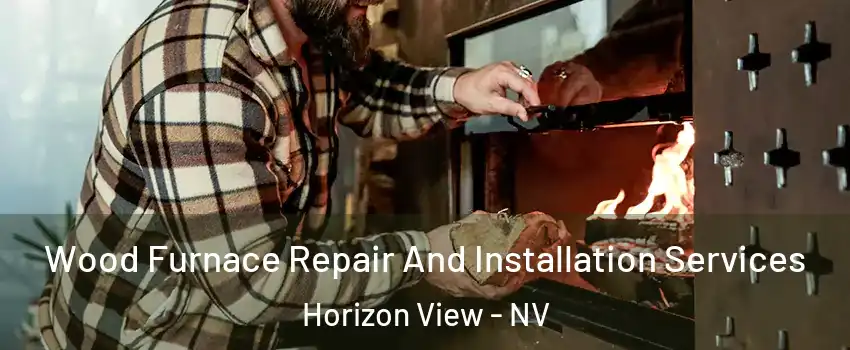 Wood Furnace Repair And Installation Services Horizon View - NV