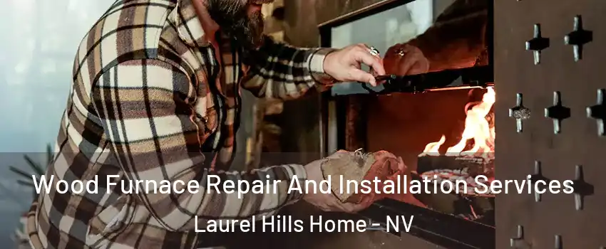 Wood Furnace Repair And Installation Services Laurel Hills Home - NV