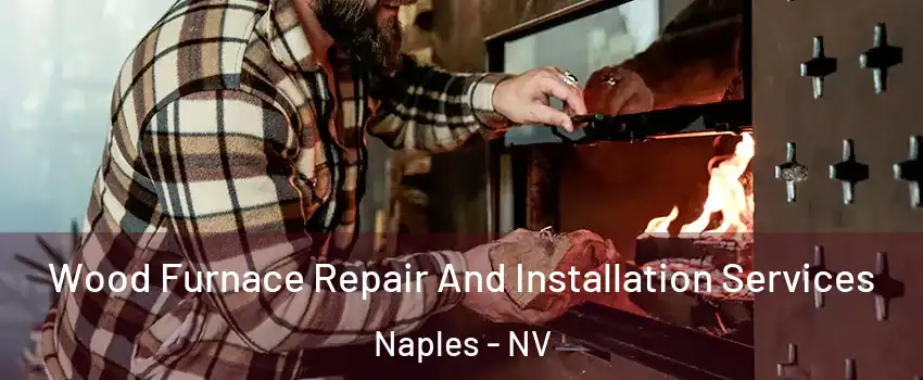 Wood Furnace Repair And Installation Services Naples - NV