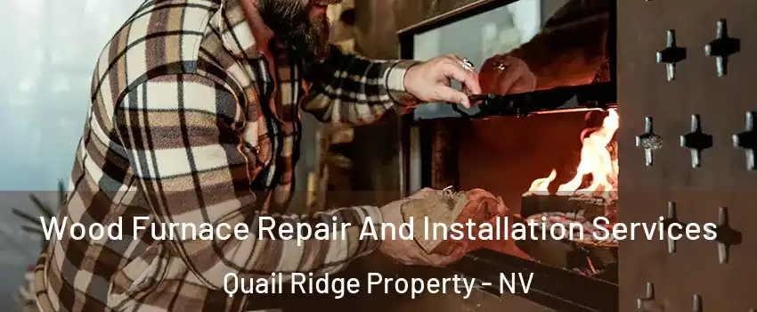 Wood Furnace Repair And Installation Services Quail Ridge Property - NV