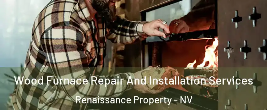 Wood Furnace Repair And Installation Services Renaissance Property - NV