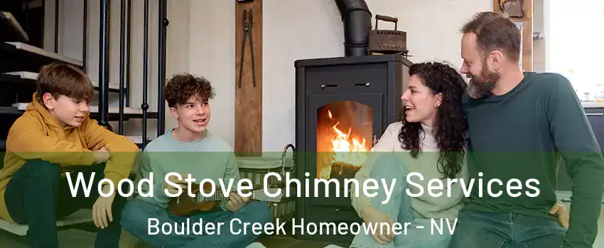 Wood Stove Chimney Services Boulder Creek Homeowner - NV
