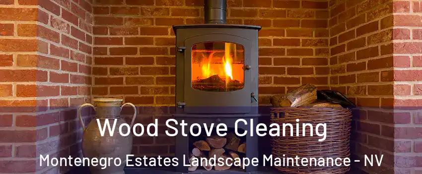 Wood Stove Cleaning Montenegro Estates Landscape Maintenance - NV