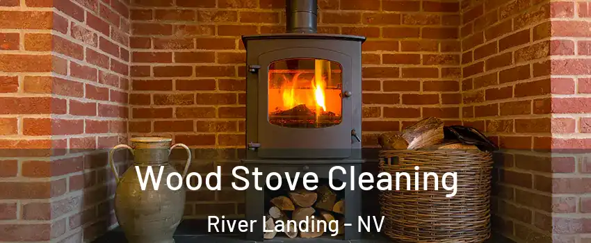 Wood Stove Cleaning River Landing - NV