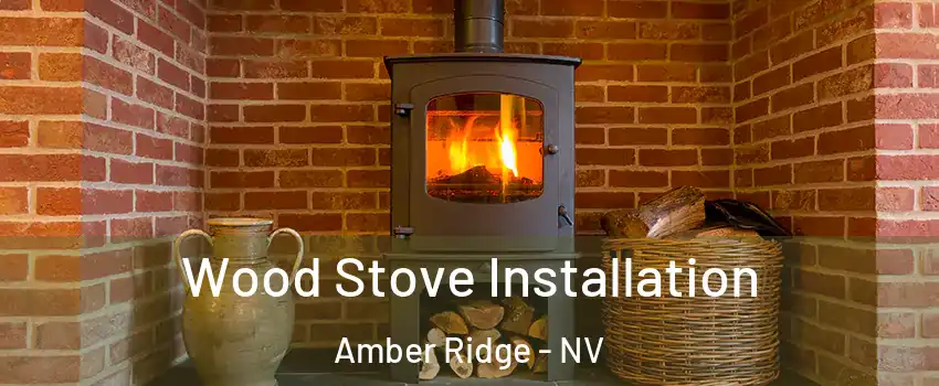 Wood Stove Installation Amber Ridge - NV