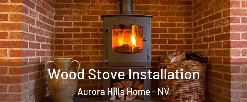 Wood Stove Installation Aurora Hills Home - NV