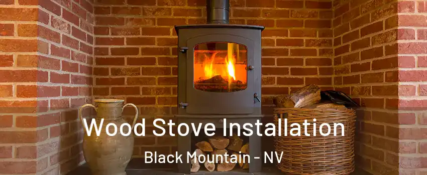 Wood Stove Installation Black Mountain - NV