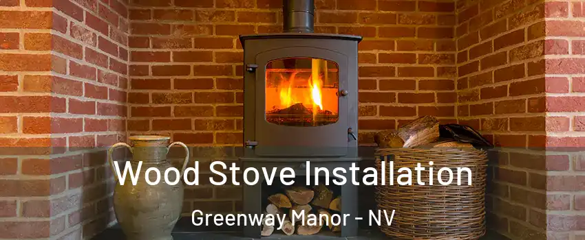Wood Stove Installation Greenway Manor - NV