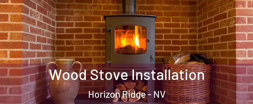 Wood Stove Installation Horizon Ridge - NV