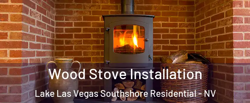 Wood Stove Installation Lake Las Vegas Southshore Residential - NV