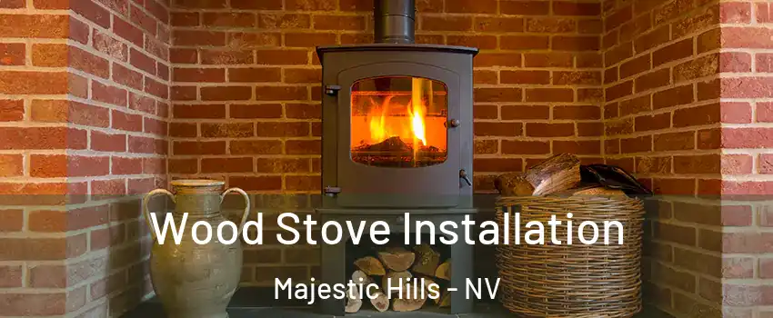 Wood Stove Installation Majestic Hills - NV