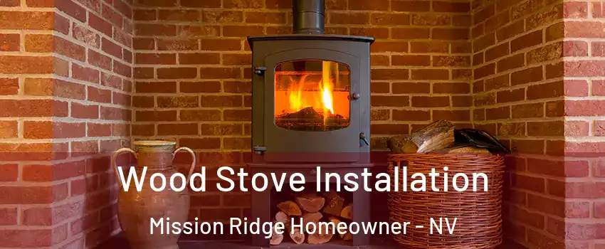 Wood Stove Installation Mission Ridge Homeowner - NV