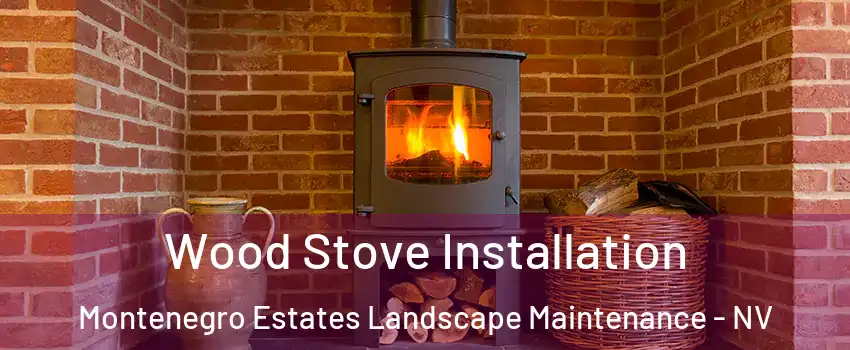 Wood Stove Installation Montenegro Estates Landscape Maintenance - NV