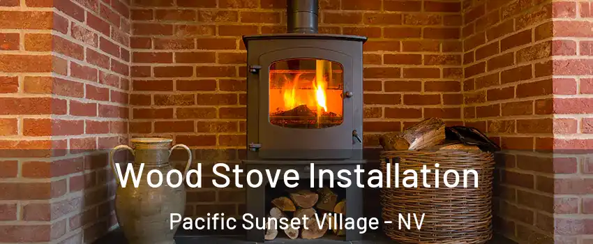 Wood Stove Installation Pacific Sunset Village - NV