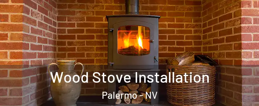 Wood Stove Installation Palermo - NV