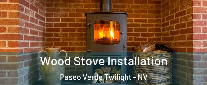Wood Stove Installation Paseo Verde Twilight - NV