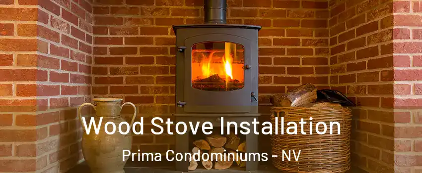 Wood Stove Installation Prima Condominiums - NV