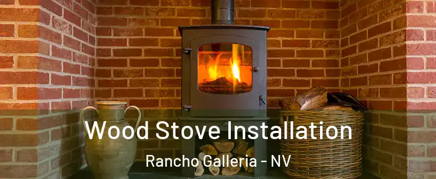 Wood Stove Installation Rancho Galleria - NV