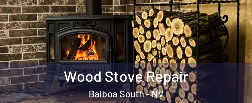 Wood Stove Repair Balboa South - NV