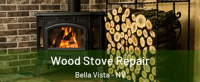 Wood Stove Repair Bella Vista - NV