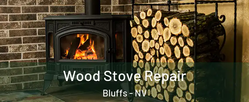 Wood Stove Repair Bluffs - NV