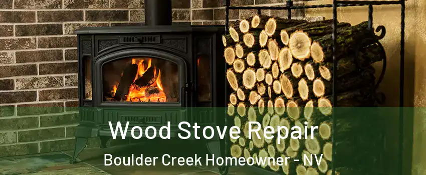 Wood Stove Repair Boulder Creek Homeowner - NV