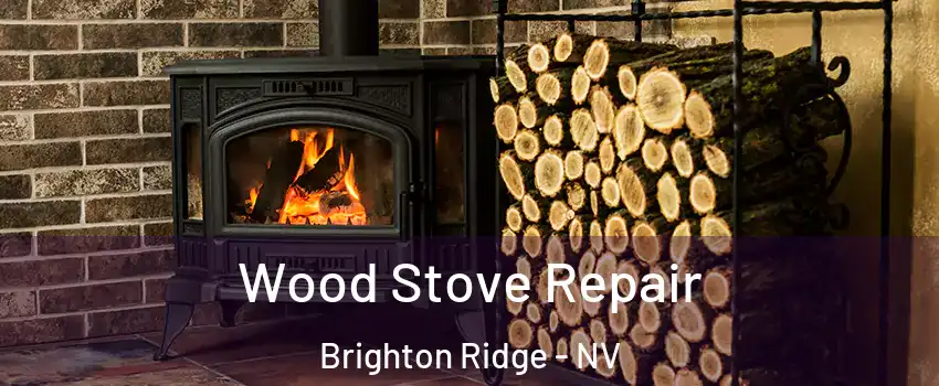 Wood Stove Repair Brighton Ridge - NV