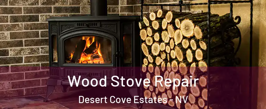 Wood Stove Repair Desert Cove Estates - NV