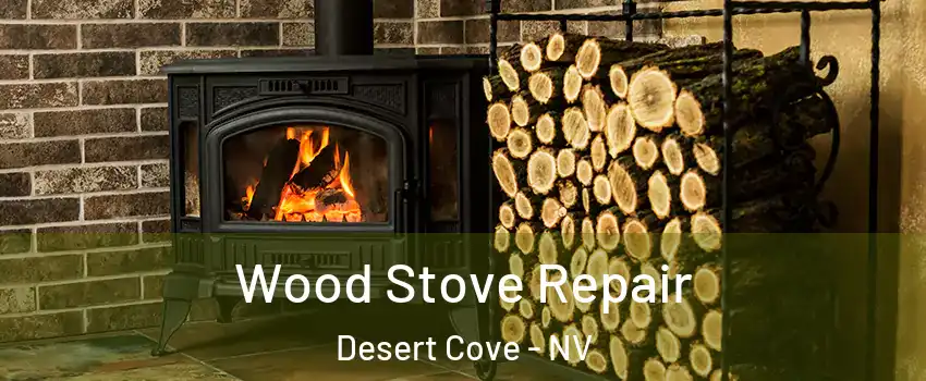 Wood Stove Repair Desert Cove - NV