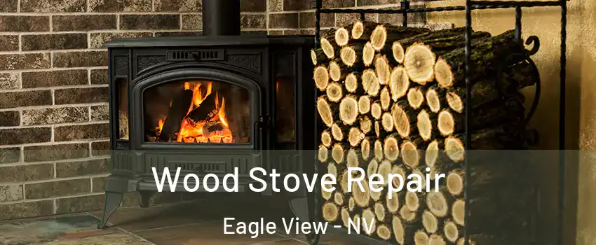 Wood Stove Repair Eagle View - NV