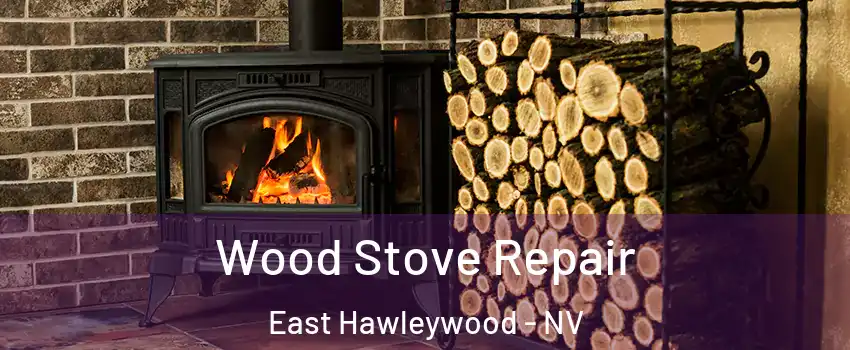 Wood Stove Repair East Hawleywood - NV