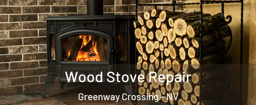 Wood Stove Repair Greenway Crossing - NV