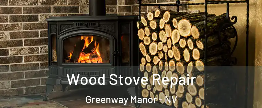 Wood Stove Repair Greenway Manor - NV