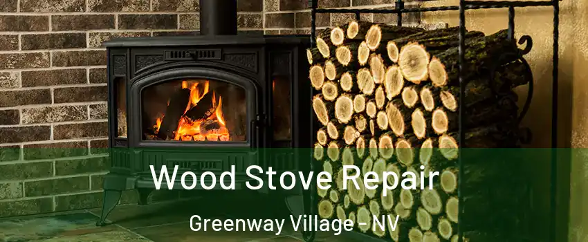 Wood Stove Repair Greenway Village - NV