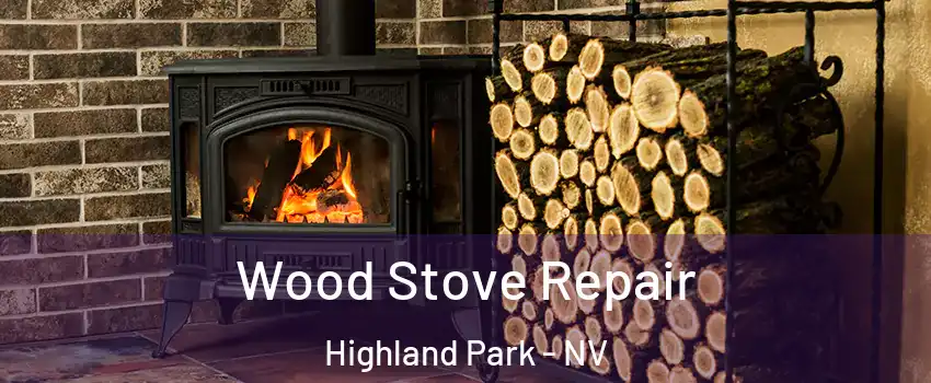 Wood Stove Repair Highland Park - NV