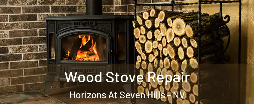 Wood Stove Repair Horizons At Seven Hills - NV