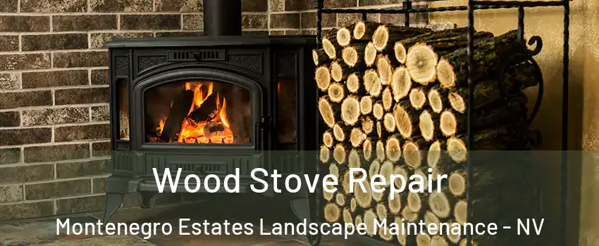 Wood Stove Repair Montenegro Estates Landscape Maintenance - NV