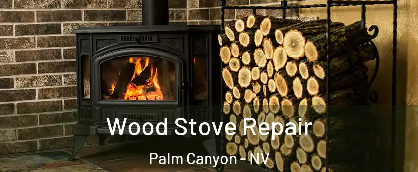 Wood Stove Repair Palm Canyon - NV