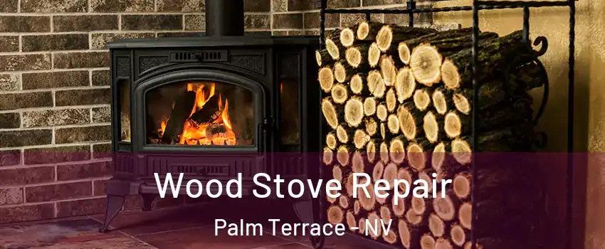 Wood Stove Repair Palm Terrace - NV