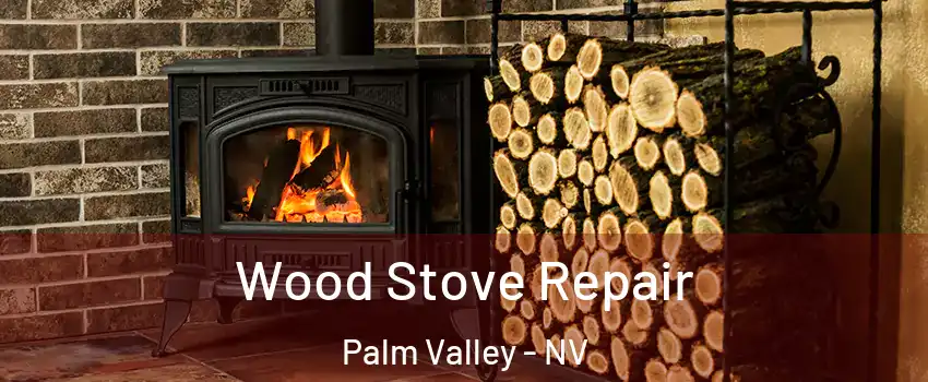 Wood Stove Repair Palm Valley - NV