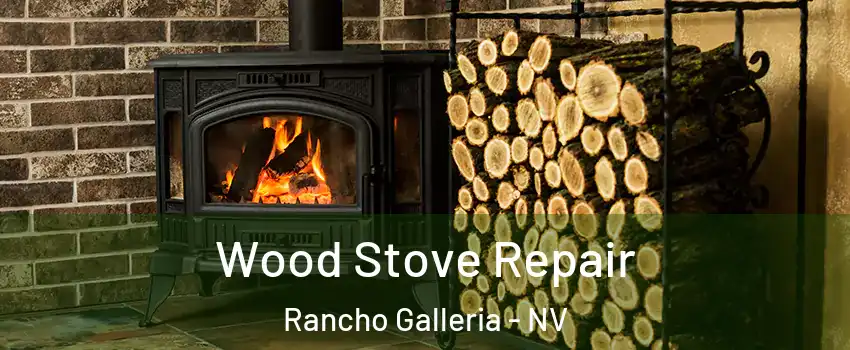 Wood Stove Repair Rancho Galleria - NV